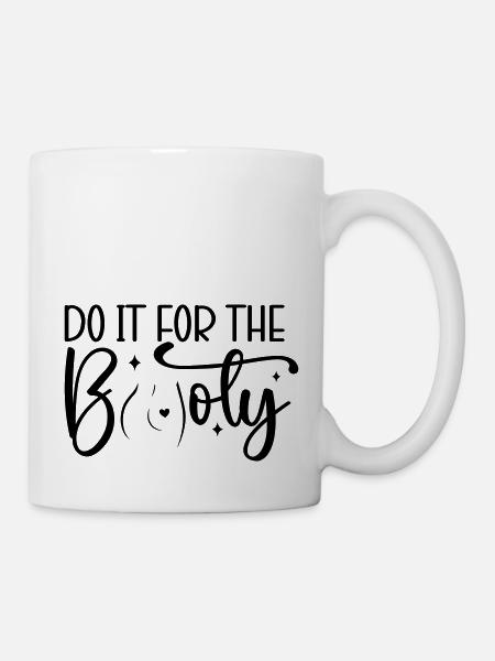 Do It for the Booty - Tasse - Weiß