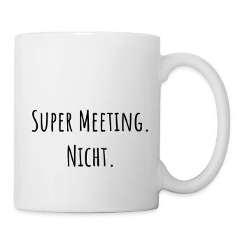 Super Meeting. Nicht. - Tasse - Weiß - Rechts
