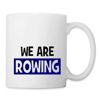 we are ROWING - Rudern - Ruderer - Ruderin - Tasse - Weiß - Rechts