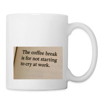 Kaffeepause bedeutet, bei der Arbeit nicht anzufangen zu weinen - Tasse - Weiß - Rechts