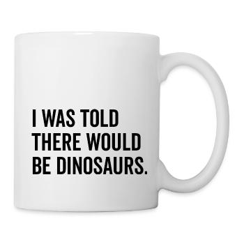 On m’a dit qu’il y aurait des dinosaures - Mug blanc - blanc - Droite