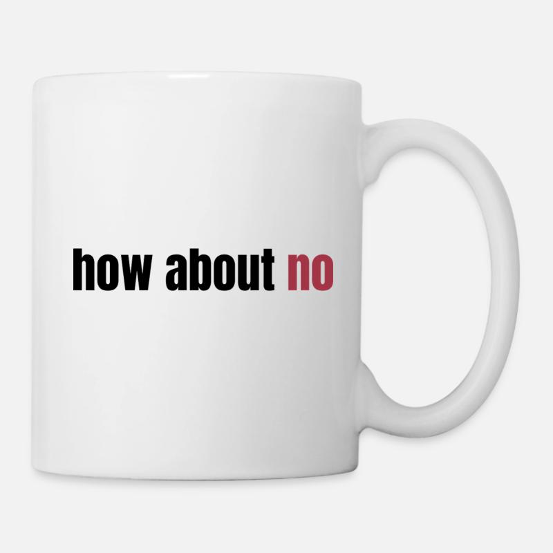 How about no - Tasse - Weiß