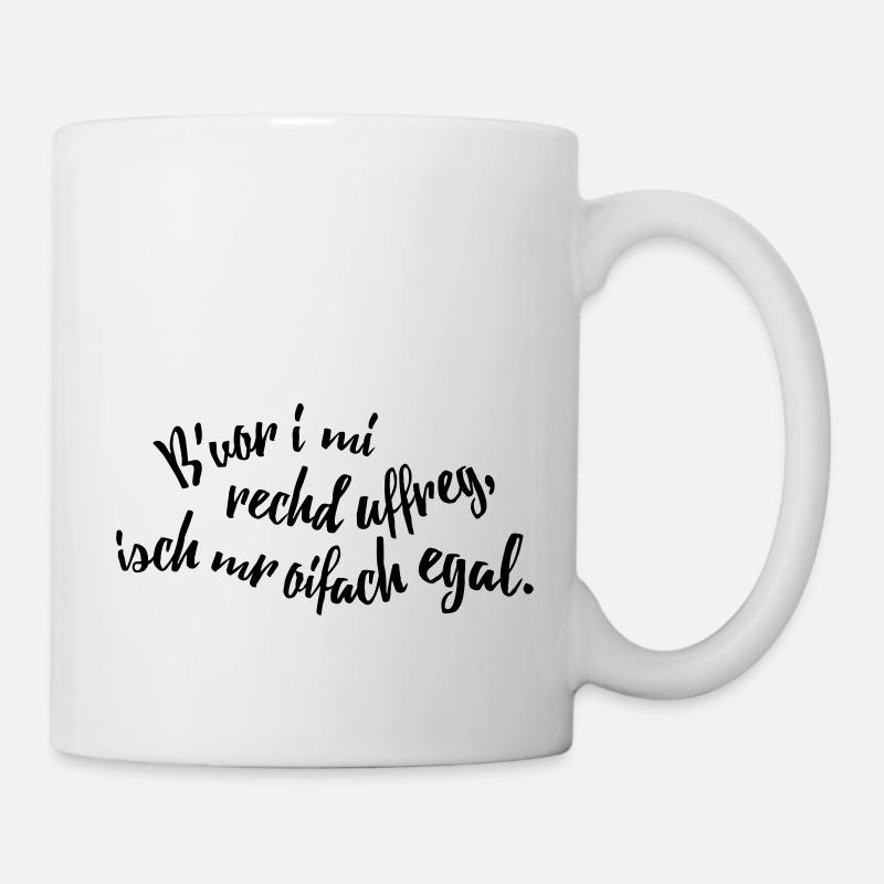 Bevor i mi uffreg, isch mr egal - Tasse - Weiß