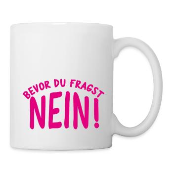 Bevor du fragst NEIN - Tasse - Weiß - Rechts