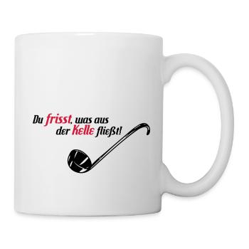 Du frisst was aus der Kelle fließt - Tasse - Weiß - Rechts