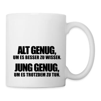 Alt Genug um es besser zu wissen Jung trotzdem tun - Tasse - Weiß - Rechts