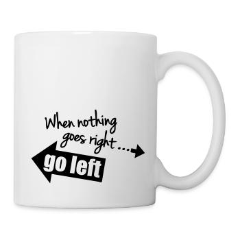 When Nothing Goes Right Go Left - Mug - white - Right