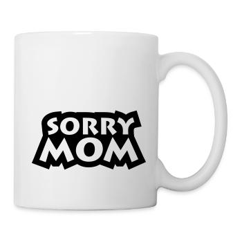 Sorry Mom - Tasse - Weiß - Rechts