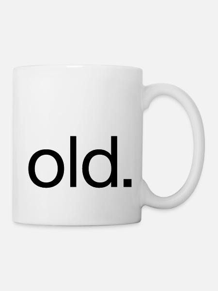 Old Geburtstag Geschenk Alter Spruch - Tasse - Weiß