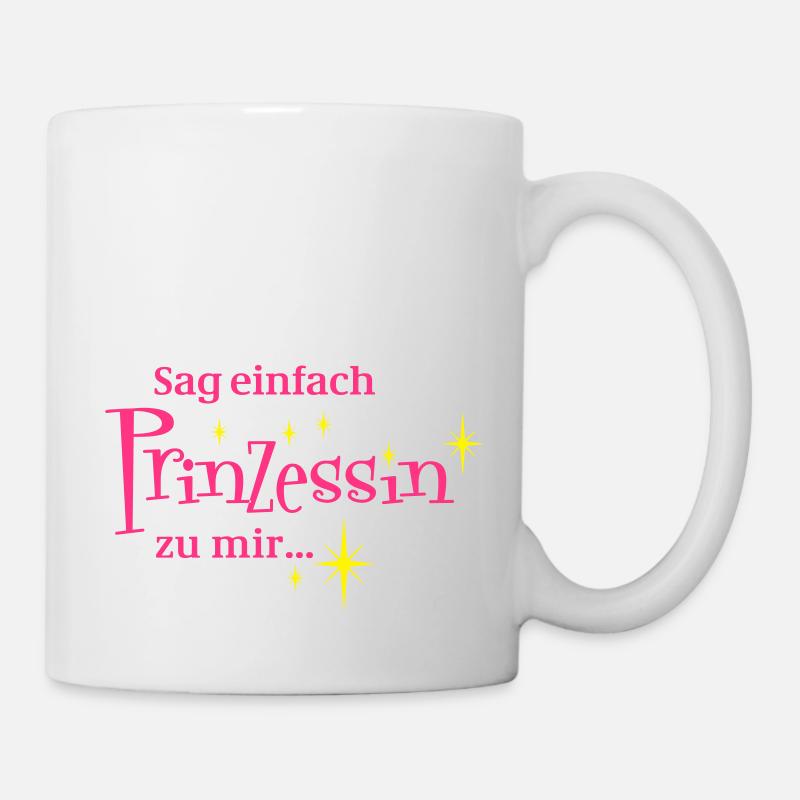 Sag einfach Prinzessin zu mir - Tasse - Weiß
