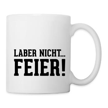 laber nicht... Feier! - Tasse - Weiß - Rechts
