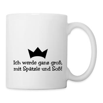 Ich werde ganz groß mit Spätzle und Soß - Tasse - Weiß - Rechts