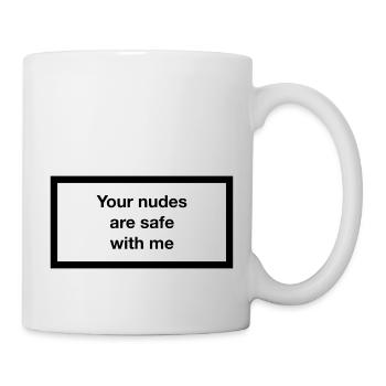 Your nudes are safe with me - Tasse - Weiß - Rechts