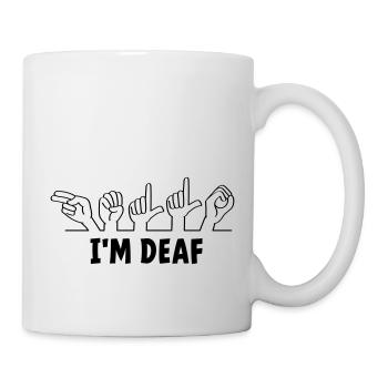 Slogan i m deaf. Ich bin taub. Taub, schwerhörig. - Tasse - Weiß - Rechts