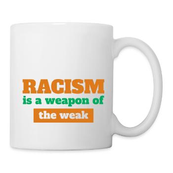 RACISM IST EINE WAFFE DER WEAK - Tasse - Weiß - Rechts