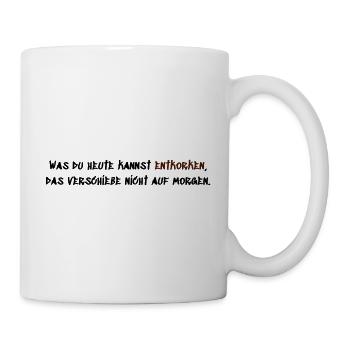 Was du heute kannst entkorken - Tasse - Weiß - Rechts