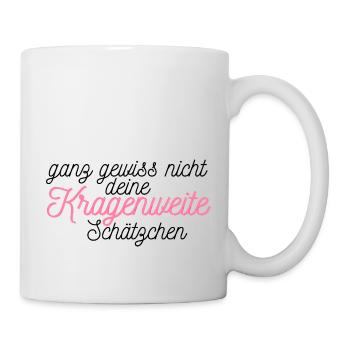 Spruch:Ganz gewiss nicht deine Kragenweite schätz - Tasse - Weiß - Rechts