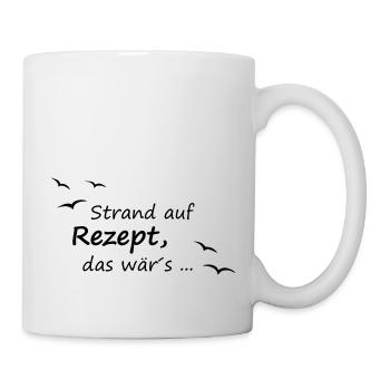 Strand auf Rezept, das wär´s - Tasse - Weiß - Rechts