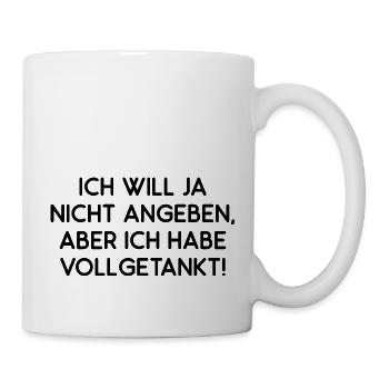Will Ja Nicht Angeben Aber Ich Habe Vollgetankt - Tasse - Weiß - Rechts