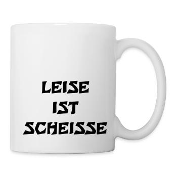 Leise ist Scheisse - Tasse - Weiß - Rechts