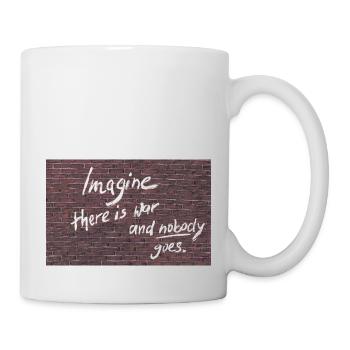 Imagine there is war and nobody goes. - Mug - white - Right