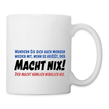 Der macht nix. Also wirklich nicht... - Tasse - Weiß - Rechts