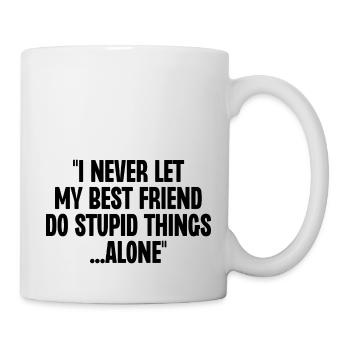 I Never Let My Best Friend Do Stupid Things Alone - Mug - white - Right