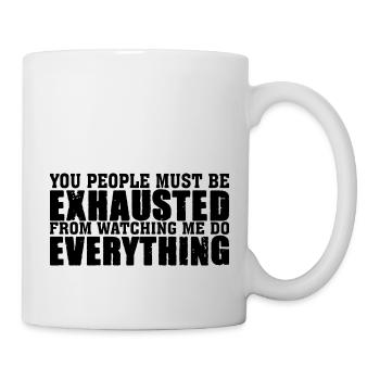 You People Must Be Exhausted From Watching Me - Mug - white - Right