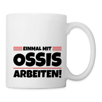Erzgebirge Ossis Arbeiten - Tasse - Weiß - Rechts