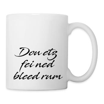 Dou etz fei net bleed rum - Tasse - Weiß - Rechts
