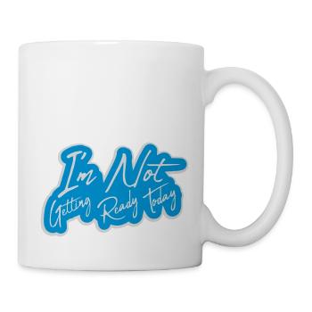 not getting ready today - Tasse - Weiß - Rechts