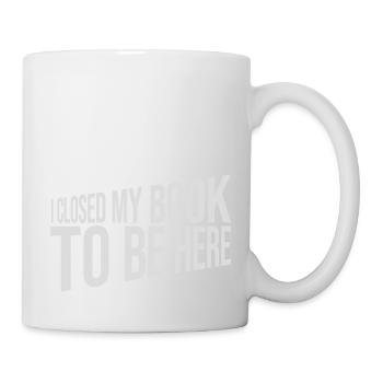 I closed my book - Tasse - Weiß - Rechts