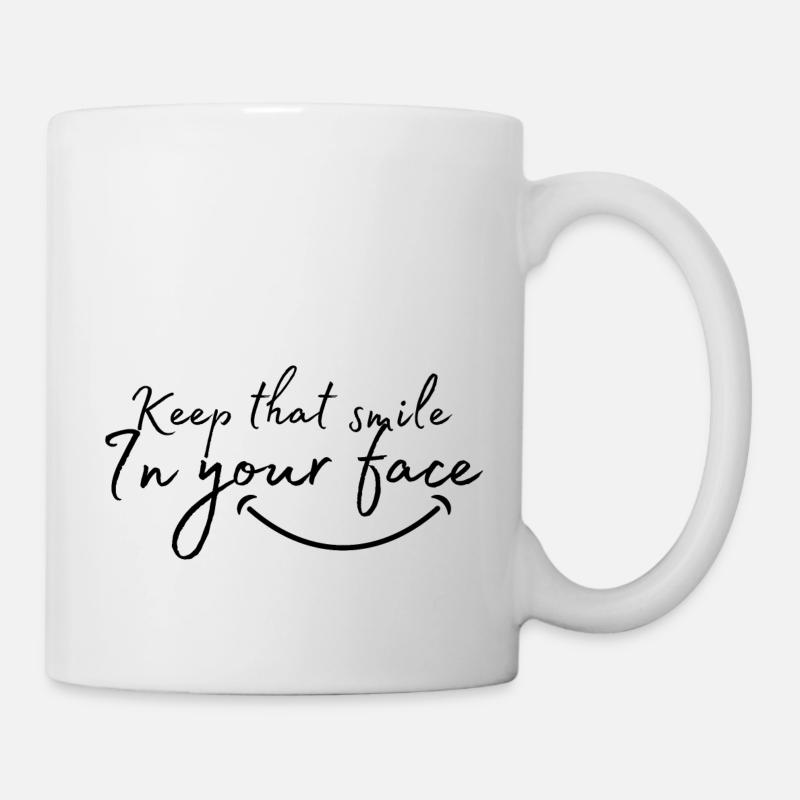 Keep that smile in your face - Tasse - Weiß