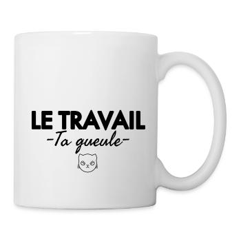 Le travail ta gueule. Humour noir - Mug blanc - blanc - Droite
