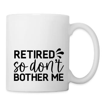 Retired so don´t bother me - Tasse - Weiß - Rechts