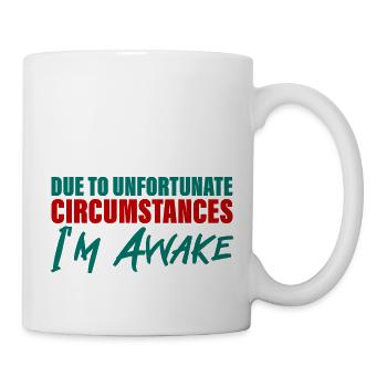 Due To Unfortunate Circumstances, I'm Awake 4 - Mug - white - Right