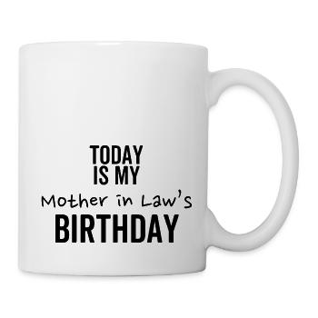 Heute ist der Geburtstag meiner Schwiegermutter - Tasse - Weiß - Rechts