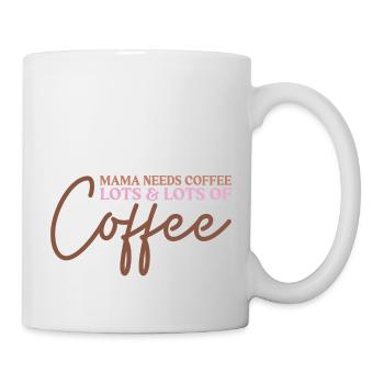 Mama Needs Coffee Lots & Lots of Coffee - Mug - white - Right