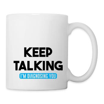Keep Talking I'm Diagnosing You - Mug - white - Right