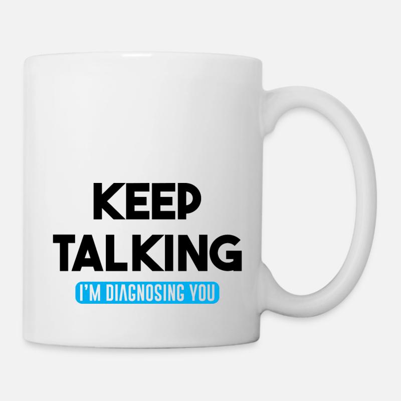 Continuez à parler Je vous diagnostique - Mug blanc - blanc
