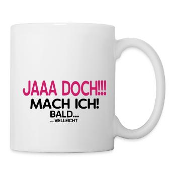 Jaaa Doch!!! Mach ich! - Das perfekte Geschenk - Tasse - Weiß - Rechts
