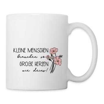Kleine Menschen brauchen so große Herzen wie deins - Tasse - Weiß - Rechts