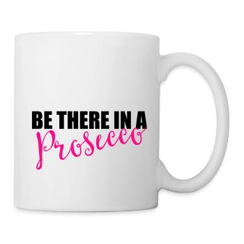Be there in a prosecco - Mug - white - Right