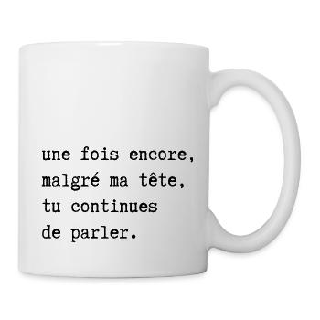 malgré ma tête tu continues de parler - Mug blanc - blanc - Droite