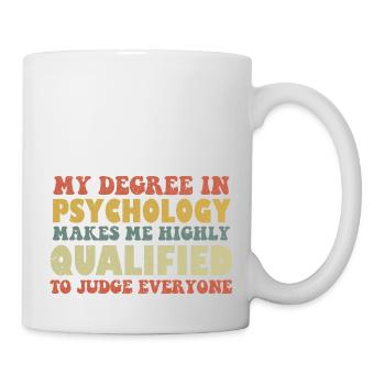 My Degree In Psychology Makes Me Highly Qualified - Mug - white - Right