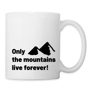Only the mountains live forever! - Mug - white - Right
