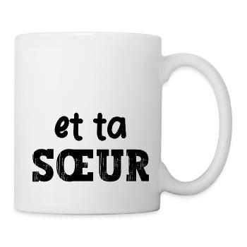 et ta sœur - Mug blanc - blanc - Droite