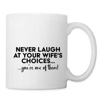 Never laugh at your wife´s choices... - Mug - white - Right