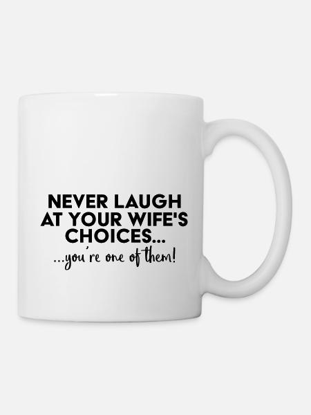Never laugh at your wife´s choices... - Mug - white