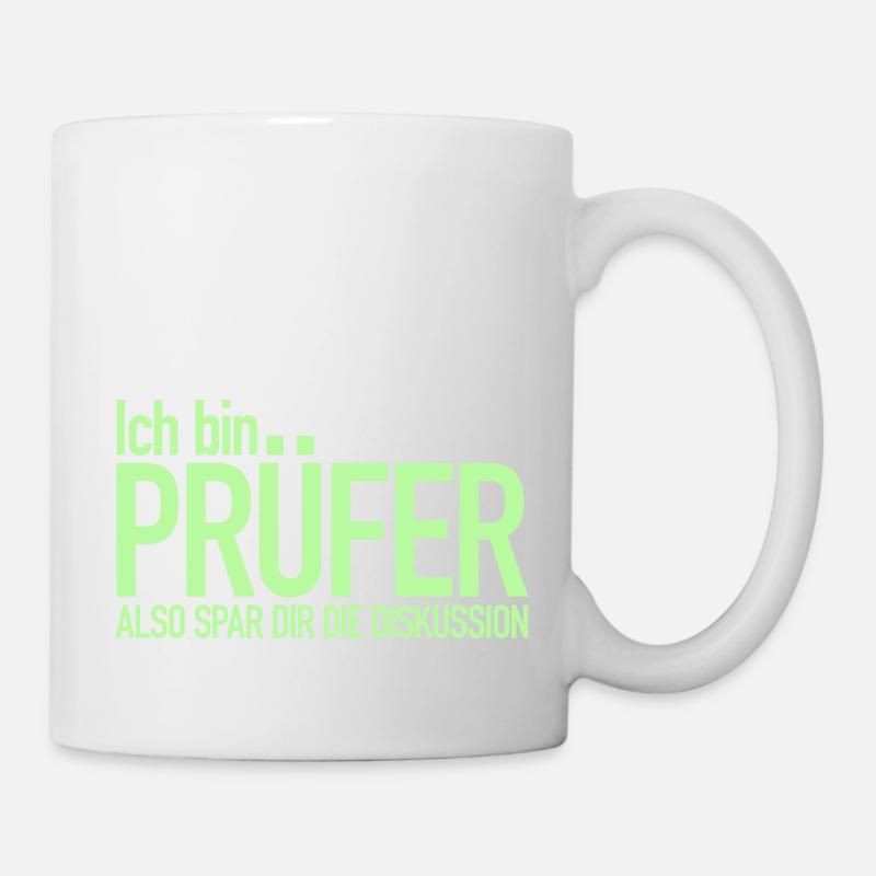 Ich bin Prüfer, Spar dir die Diskussion - Tasse - Weiß